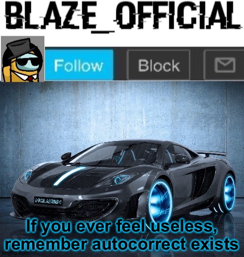 Blaze_official announcement template V2 | If you ever feel useless, remember autocorrect exists | image tagged in blaze_official announcement template v2 | made w/ Imgflip meme maker