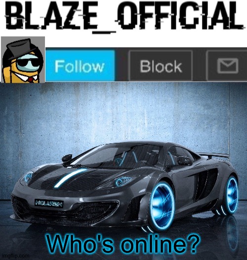 Blaze_official announcement template V2 | Who's online? | image tagged in blaze_official announcement template v2 | made w/ Imgflip meme maker