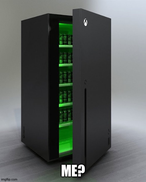 Xbox series X fridge | ME? | image tagged in xbox series x fridge | made w/ Imgflip meme maker