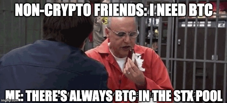 stx pool | NON-CRYPTO FRIENDS: I NEED BTC; ME: THERE'S ALWAYS BTC IN THE STX POOL | image tagged in funny,funny memes | made w/ Imgflip meme maker