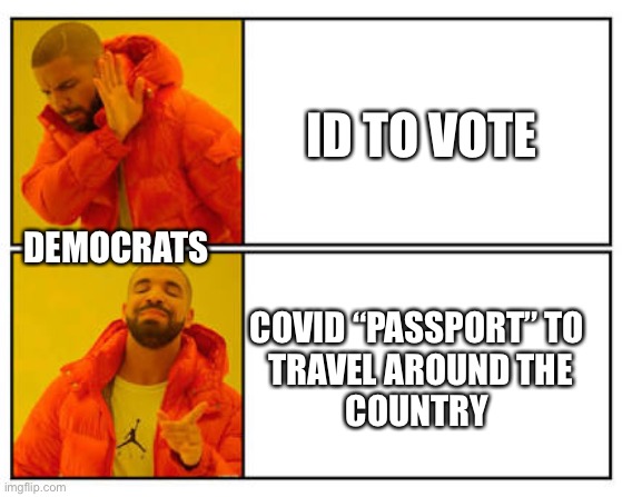 No - Yes | ID TO VOTE; DEMOCRATS; COVID “PASSPORT” TO 
TRAVEL AROUND THE
COUNTRY | image tagged in no - yes,democrats,covid-19 | made w/ Imgflip meme maker
