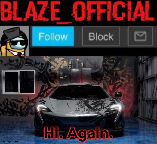 Blaze_official announcement template (NEW) | Hi. Again. | image tagged in blaze_official announcement template new | made w/ Imgflip meme maker