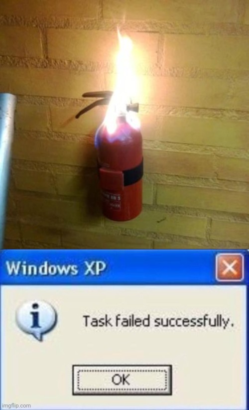 Wait.... | image tagged in fire extinguisher,task failed successfully,memes,funny | made w/ Imgflip meme maker