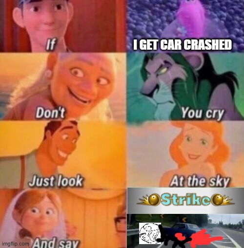 If I Die | I GET CAR CRASHED | image tagged in if i die | made w/ Imgflip meme maker
