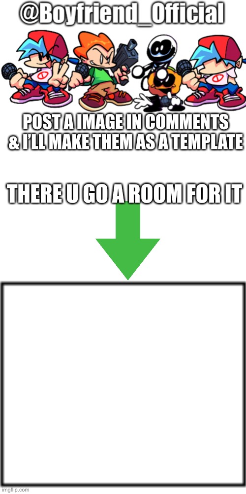 Plz | POST A IMAGE IN COMMENTS & I’LL MAKE THEM AS A TEMPLATE; THERE U GO A ROOM FOR IT | image tagged in roommates | made w/ Imgflip meme maker