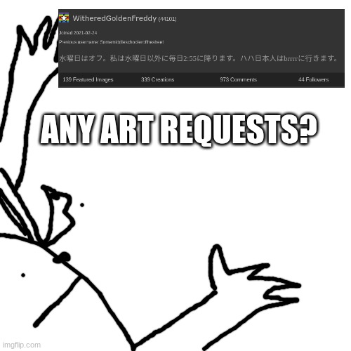 WitheredGoldenFreddy Announcement | ANY ART REQUESTS? | image tagged in witheredgoldenfreddy announcement | made w/ Imgflip meme maker