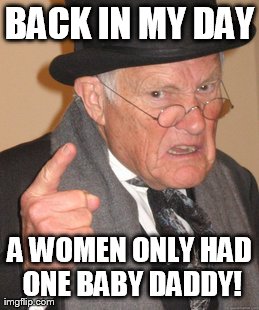 Back In My Day | image tagged in memes,back in my day | made w/ Imgflip meme maker