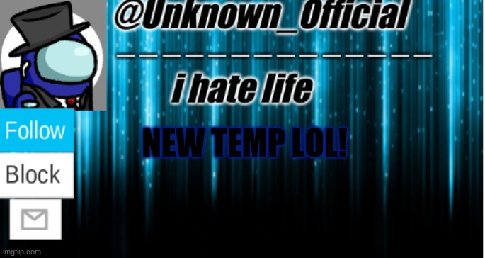 Unknown_Official temp | NEW TEMP LOL! | image tagged in unknown_official temp | made w/ Imgflip meme maker