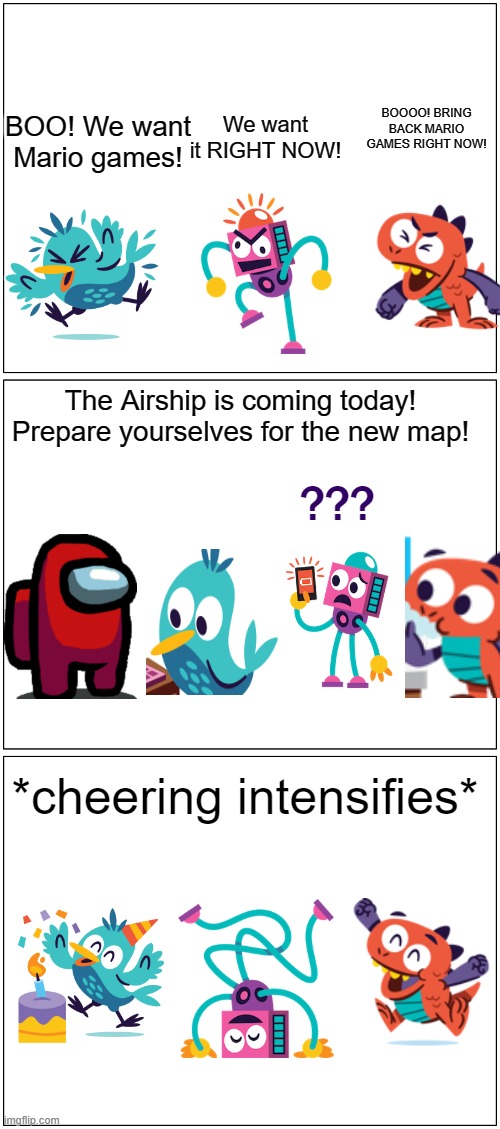Get ready!!!! | BOOOO! BRING BACK MARIO GAMES RIGHT NOW! We want it RIGHT NOW! BOO! We want Mario games! The Airship is coming today! Prepare yourselves for the new map! ??? *cheering intensifies* | image tagged in memes,blank comic panel 1x2,among us,super mario,nintendo,innersloth | made w/ Imgflip meme maker