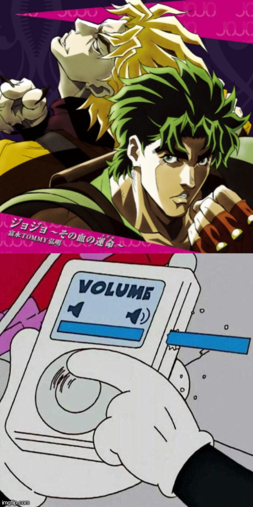 It's my jam | image tagged in volume max,jojo's bizarre adventure,jojo,jjba | made w/ Imgflip meme maker