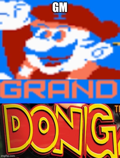 Grand dong | GM | image tagged in grand dong | made w/ Imgflip meme maker