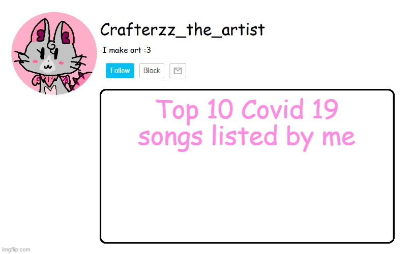 Crafterzz's Announcement | Top 10 Covid 19 songs listed by me | image tagged in crafterzz's announcement | made w/ Imgflip meme maker