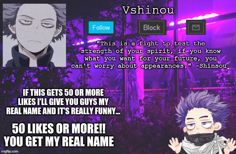 50 or more!!!You get my REAL Name!! | IF THIS GETS 50 OR MORE LIKES I'LL GIVE YOU GUYS MY REAL NAME AND IT'S REALLY FUNNY... 50 LIKES OR MORE!! YOU GET MY REAL NAME | image tagged in anime,my hero academia | made w/ Imgflip meme maker