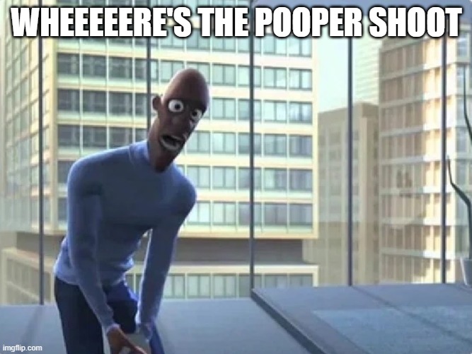 At your friend's new house and can't find the bathroom | WHEEEEERE'S THE POOPER SHOOT | image tagged in frozone,bathroom,poop,gotta go fast,the incredibles,super suit | made w/ Imgflip meme maker