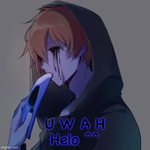 -Ray | U W A H
Helo ^^ | made w/ Imgflip meme maker