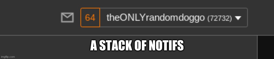 A STACK OF NOTIFS | made w/ Imgflip meme maker