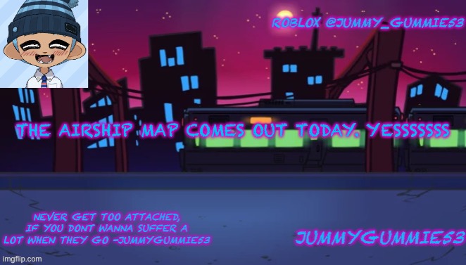 Huge pogs | THE AIRSHIP MAP COMES OUT TODAY. YESSSSSSS | image tagged in jummygummie53 s announcement temp | made w/ Imgflip meme maker