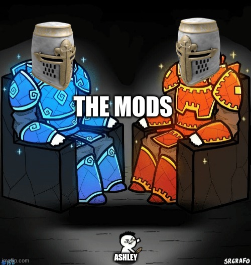 Two giants looking at a small guy | THE MODS; ASHLEY | image tagged in two giants looking at a small guy | made w/ Imgflip meme maker
