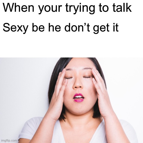 Guys | When your trying to talk; Sexy be he don’t get it | image tagged in task failed successfully,guys,dank memes,so true memes,lol so funny | made w/ Imgflip meme maker