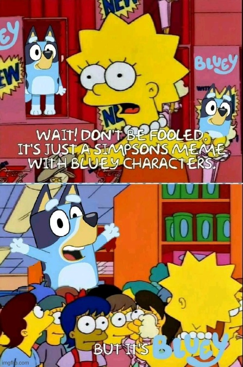 be warned of the evil wrath of bluey | image tagged in yes | made w/ Imgflip meme maker