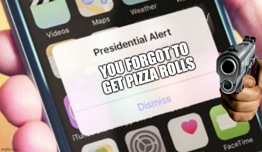 Presidential Alert | YOU FORGOT TO GET PIZZA ROLLS | image tagged in memes,presidential alert | made w/ Imgflip meme maker