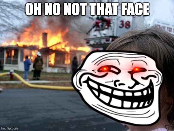 This kid is dangerous | OH NO NOT THAT FACE | image tagged in meme,meme faces,oh no,evil toddler | made w/ Imgflip meme maker