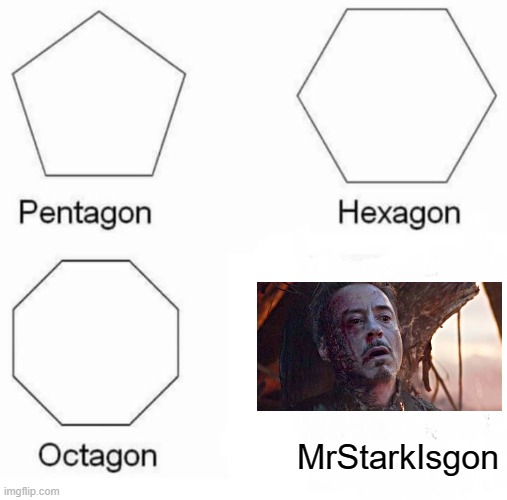 Sad | MrStarkIsgon | image tagged in memes,pentagon hexagon octagon,marvel,iron man | made w/ Imgflip meme maker