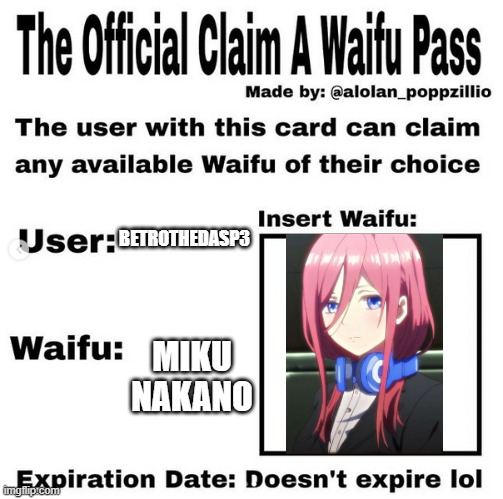 Official claim a waifu pass | BETROTHEDASP3; MIKU NAKANO | image tagged in official claim a waifu pass | made w/ Imgflip meme maker