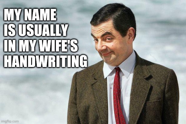 If you know what I mean (color) | MY NAME IS USUALLY IN MY WIFE'S HANDWRITING | image tagged in if you know what i mean color | made w/ Imgflip meme maker