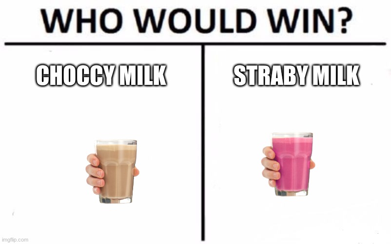 I still regret this | CHOCCY MILK; STRABY MILK | image tagged in who would win | made w/ Imgflip meme maker