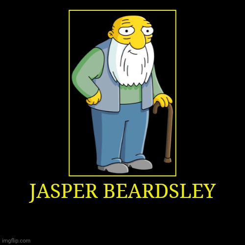 Jasper Beardsley | image tagged in demotivationals,the simpsons,jasper beardsley | made w/ Imgflip demotivational maker