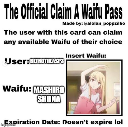 Official claim a waifu pass | BETROTHEASP3; MASHIRO SHIINA | image tagged in official claim a waifu pass | made w/ Imgflip meme maker