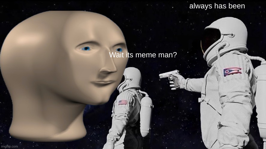 wHy | always has been; Wait its meme man? | image tagged in poop | made w/ Imgflip meme maker