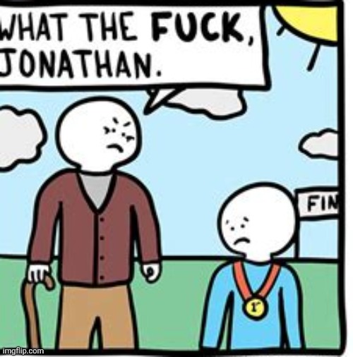 What the fuck johnathan | image tagged in what the fuck johnathan | made w/ Imgflip meme maker