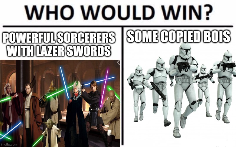 SOME COPIED BOIS; POWERFUL SORCERERS WITH LAZER SWORDS | image tagged in who would win | made w/ Imgflip meme maker