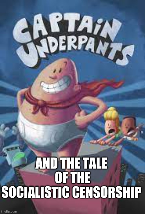 Captain underpants | AND THE TALE
 OF THE SOCIALISTIC CENSORSHIP | image tagged in funny | made w/ Imgflip meme maker