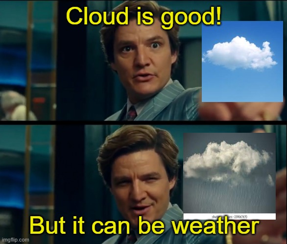 Life is good, but it can be better | Cloud is good! But it can be weather | image tagged in life is good but it can be better | made w/ Imgflip meme maker