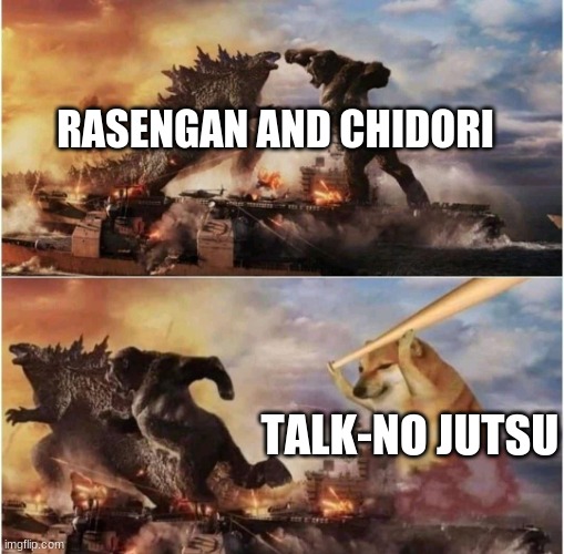 Godzilla vs Kong vs Doge | RASENGAN AND CHIDORI; TALK-NO JUTSU | image tagged in godzilla vs kong vs doge | made w/ Imgflip meme maker