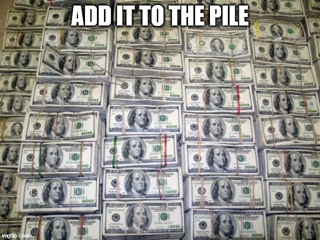 ADD IT TO THE PILE | made w/ Imgflip meme maker