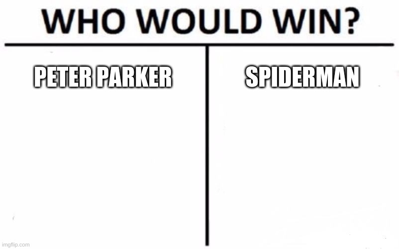 Who would win lol | PETER PARKER; SPIDERMAN | image tagged in memes,who would win | made w/ Imgflip meme maker