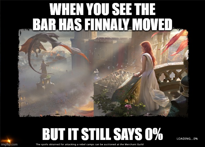 Loading........ | WHEN YOU SEE THE BAR HAS FINNALY MOVED; BUT IT STILL SAYS 0% | image tagged in loading,gaming,0 | made w/ Imgflip meme maker