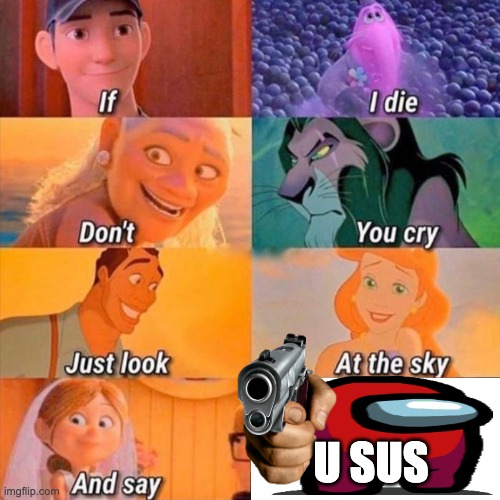 if i die don't you cry | U SUS | image tagged in if i die don't you cry | made w/ Imgflip meme maker