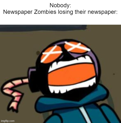 PvZ Whitty meme lol | Nobody:
Newspaper Zombies losing their newspaper: | image tagged in ballastic from whitty mod screaming | made w/ Imgflip meme maker
