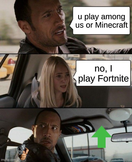give an up vote... you get 1 million monies | u play among us or Minecraft; no, I play Fortnite | image tagged in memes,the rock driving | made w/ Imgflip meme maker