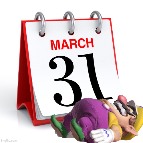 Wario dies in March 31st.mp3 | image tagged in wario dies,wario,march 31st,memes | made w/ Imgflip meme maker
