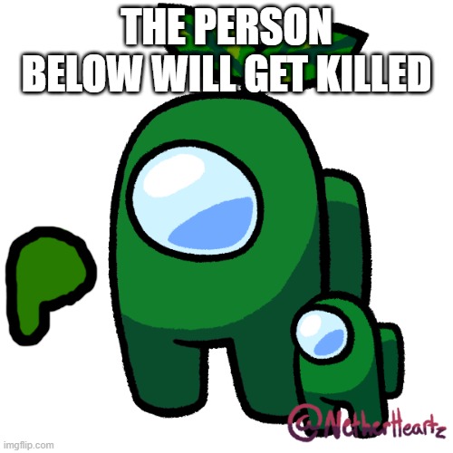 Plant | THE PERSON BELOW WILL GET KILLED | image tagged in plant | made w/ Imgflip meme maker