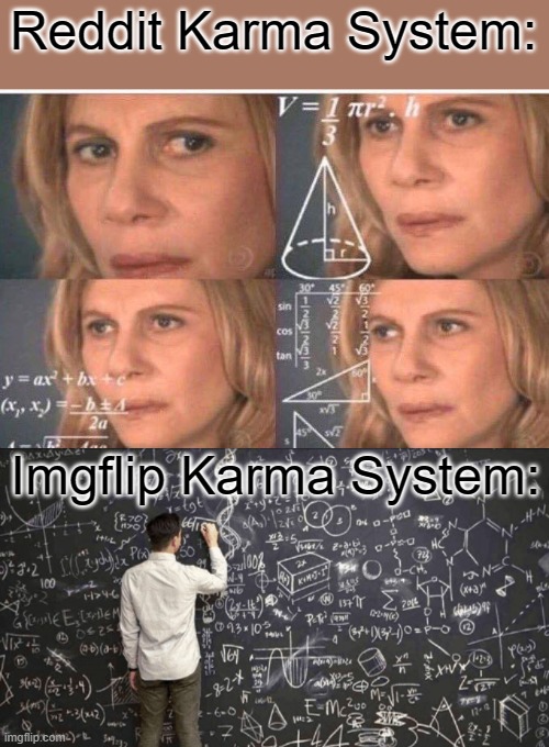 Its confusing.. |  Reddit Karma System:; Imgflip Karma System: | image tagged in good,fresh,meme,i,hope,lmao | made w/ Imgflip meme maker