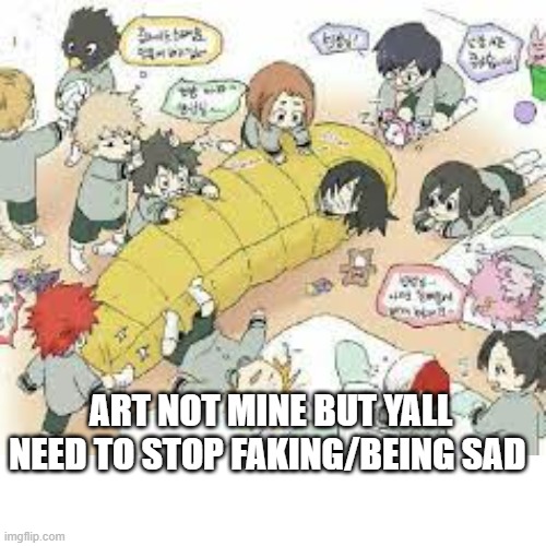 baby 1-a class | ART NOT MINE BUT YALL NEED TO STOP FAKING/BEING SAD | image tagged in anime | made w/ Imgflip meme maker