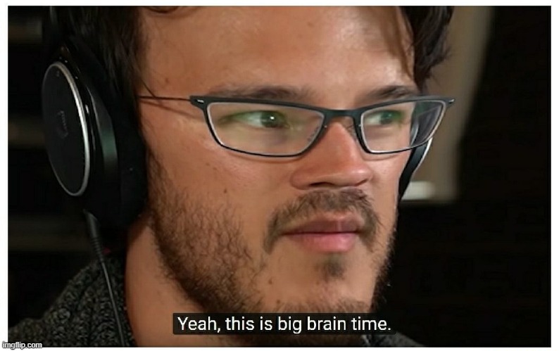 Yeah this is big brain time alternate version | image tagged in yeah this is big brain time alternate version | made w/ Imgflip meme maker