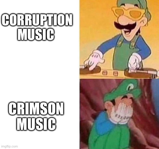 Corruption 4 life | CORRUPTION MUSIC; CRIMSON MUSIC | image tagged in luigi dj crying meme,terraria,music,memes | made w/ Imgflip meme maker